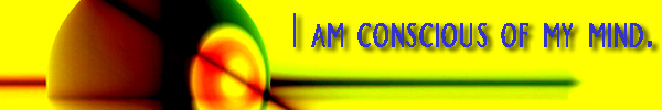 I am conscious of my mind