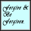 Forgive and Be Forgiven