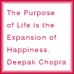 The Purpose of Life is the Expansion of Happiness. Deepak Chopra